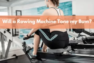 Will A Rowing Machine Tone My Bum?