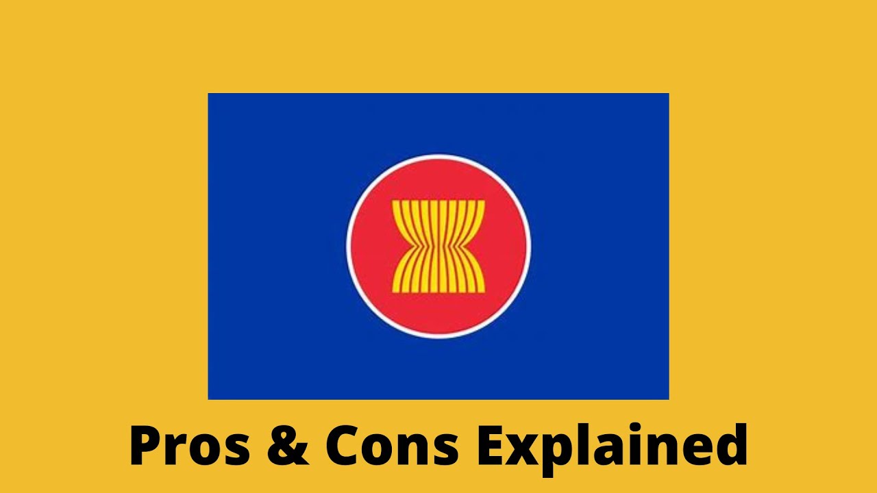 Association Of Southeast Asian Nations (Asean) Pros & Cons Explained -  Youtube